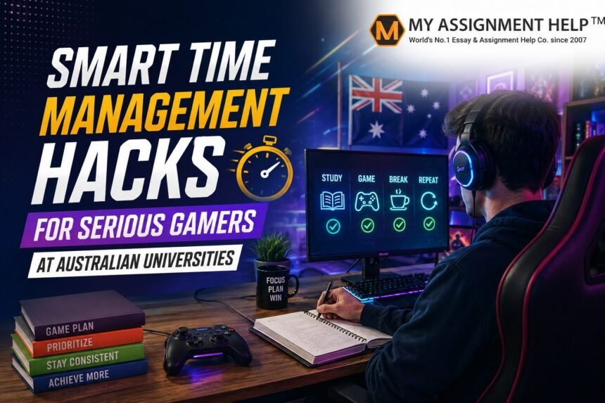 Smart Time Management Hacks for Serious Gamers at Australian Universities